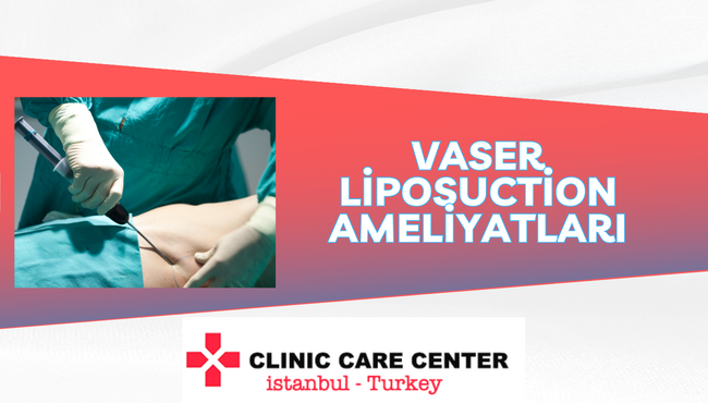 vaser liposuction ameliyati clinic care center