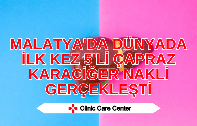 Malatya'da Dünyada İlk Kez 5'li Çapraz Karaciğer Nakli Gerçekleşti